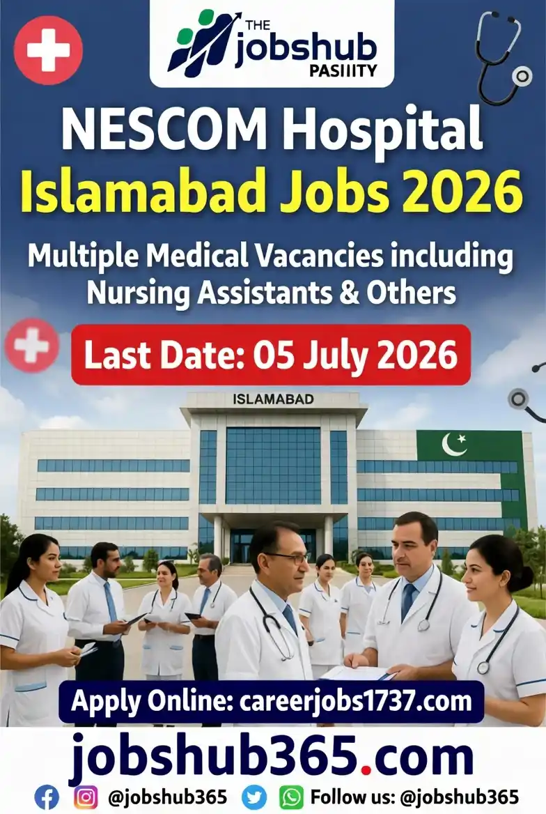 NESCOM Hospital Islamabad Jobs 2026 - Multiple Medical Vacancies including Nursing Assistants. Last date to apply 05 July 2026. Apply at careerjobs1737.com via jobshub365.com