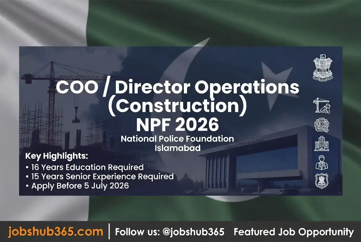 Alt Text: COO / Director Operations (Construction) Job at National Police Foundation Islamabad 2026 - 16 Years Education and 15 Years Experience Required - Last Date 5 July 2026