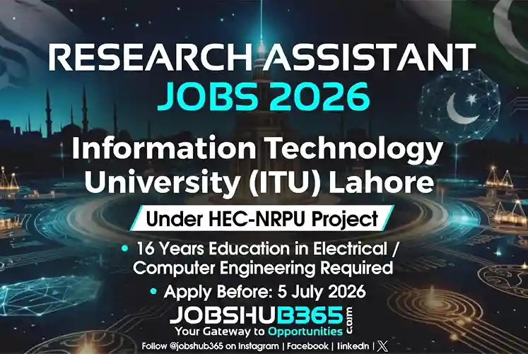 Research Assistant Jobs 2026 at Information Technology University (ITU) Lahore under HEC-NRPU Project. 16 Years Education in Electrical or Computer Engineering Required. Last Date: 5 July 2026.